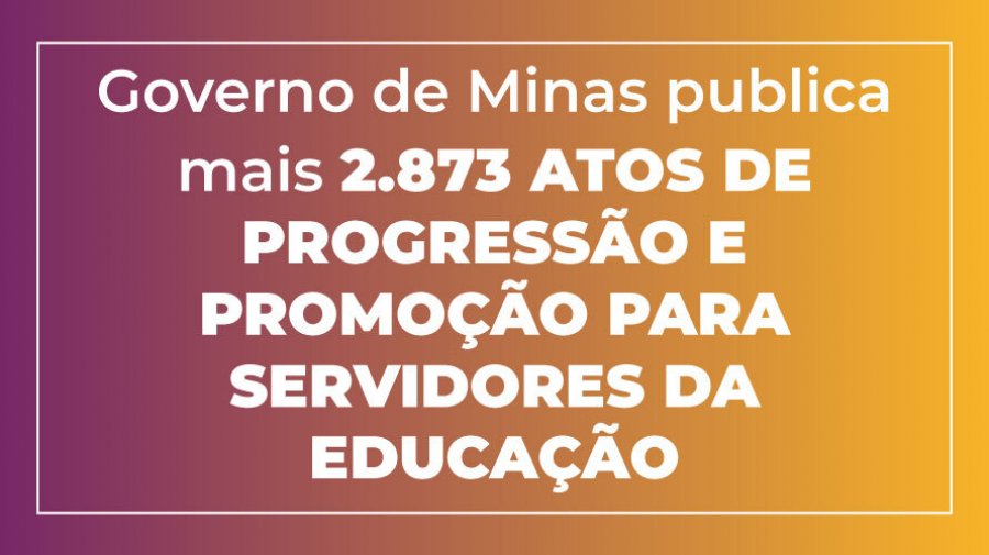 Governo de Minas publica mais 2.873 atos de progressão e promoção para servidores da educação